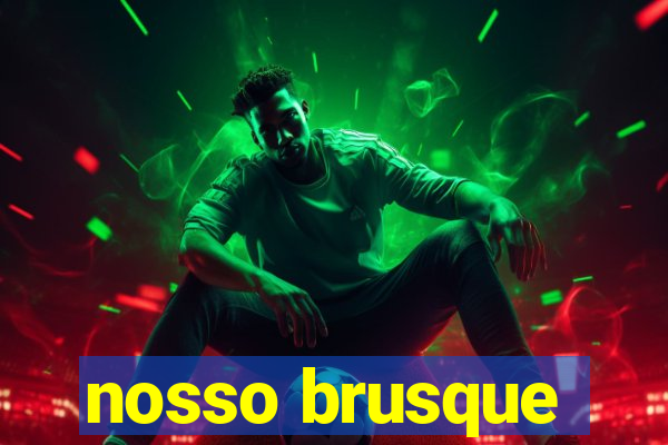 nosso brusque